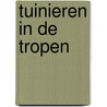 Tuinieren in de tropen by Jeannette van Ditzhuijzen