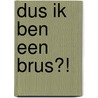 Dus ik ben een brus?! by LoïS. Naomi Bruessing