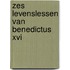 Zes levenslessen van Benedictus XVI