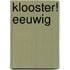 Klooster! Eeuwig