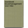 Basisboek Bouwmanagement Voor Mbo by Unknown