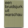 Een bruidsjurk uit Warschau by Lot Vekemans