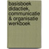 Basisboek Didactiek, Communicatie & Organisatie Werkboek by Sjaak Baart