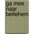 Ga mee naar Betlehem