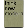 Think New Modern by Piet Swimberghe