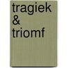 Tragiek & Triomf by John Swelsen