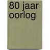 80 jaar oorlog by Peter Vandermeersch