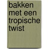 Bakken met een tropische twist by Vanessa Pourier
