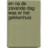 en na de zevende dag was er het gekkenhuis by Alexander Freiberg