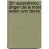 321 superslimme dingen die je moet weten over dieren door Mathilda Masters