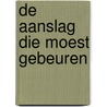 De aanslag die moest gebeuren by Michiel Janzen