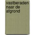 Vastberaden naar de afgrond