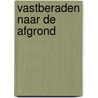 Vastberaden naar de afgrond door Robert Zwart