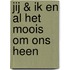 Jij & ik en al het moois om ons heen