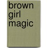 Brown girl magic by Dalilla Hermans