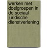 Werken met doelgroepen in de sociaal juridische dienstverlening by Josine Van Loon