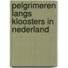 Pelgrimeren langs kloosters in Nederland door Johannes de Jong