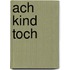 Ach kind toch