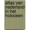Atlas van Nederland in het Holoceen by Peter Vos