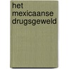 Het Mexicaanse drugsgeweld door Teun Voeten