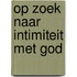 Op zoek naar intimiteit met God