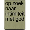 Op zoek naar intimiteit met God by Martin Dol