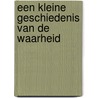 Een kleine geschiedenis van de waarheid by Julian Baggini