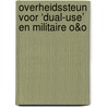 Overheidssteun voor ‘dual-use’ en militaire O&O door Diederik Cops