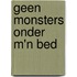 Geen Monsters onder m'n Bed