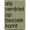Als Verdriet op bezoek komt door Eva Eland