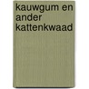 Kauwgum en ander kattenkwaad door Ate de Jong
