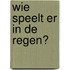 Wie speelt er in de regen?