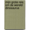 Mijn grote reis om de wereld DINOSAURUS by Laure Du Faÿ