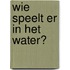 Wie speelt er in het water?