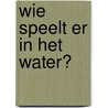Wie speelt er in het water? door Wee Gallery