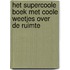 Het supercoole boek met coole weetjes over de ruimte