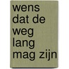 Wens dat de weg lang mag zijn door Harmen Malderik