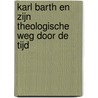 Karl Barth en zijn theologische weg door de tijd door Karel Blei
