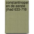 Constantinopel en de eerste jihad 633-718