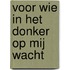 Voor wie in het donker op mij wacht