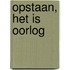 Opstaan, het is oorlog