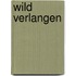 Wild verlangen