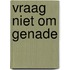 Vraag niet om genade