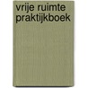 Vrije ruimte praktijkboek by Pieter Mostert