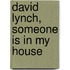 David Lynch, someone is in my house