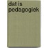Dat is pedagogiek