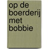 Op de boerderij met Bobbie by Ruth Wielockx