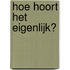 Hoe hoort het eigenlijk?