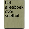 Het allesboek over voetbal by Fred Diks