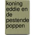 Koning Eddie en de pestende poppen